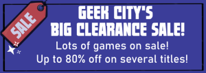 Geek City Sales Banner saying 'Geek City's Big Clearance Sale! Lots of games on sale. Up to 80% off!'